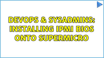 DevOps & SysAdmins: Installing IPMI Bios onto supermicro (2 Solutions!!)