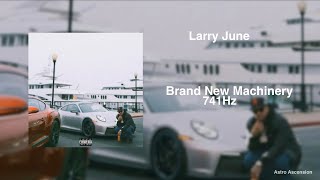 Larry June - Brand New Machinery ft. DUCKWRTH [741Hz Solve Problems, Improve Emotional Stability]