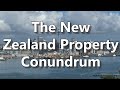 The New Zealand Property Conundrum