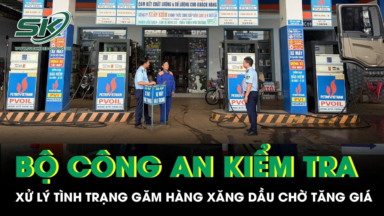 Bộ Công an phối hợp với Bộ Công Thương kiểm tra, xử lý găm hàng xăng dầu chờ tăng giá