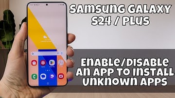 Enable/Disable an App to Install Unknown Apps Samsung Galaxy S24 / Plus