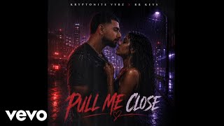 Kryptonite Vybz, RB Keys - Pull Me Close (Official Audio)