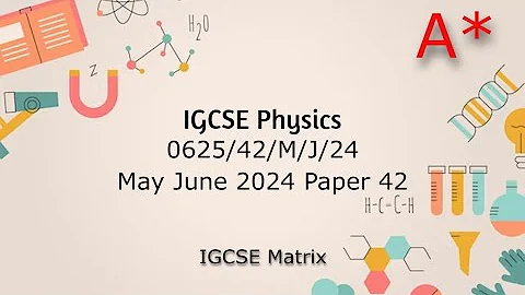 IGCSE Physics May/June 2024 paper 42 walkthrough and revision (0625/s42/2024)