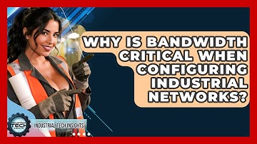 Why Is Bandwidth Critical When Configuring Industrial Networks? - Industrial Tech Insights