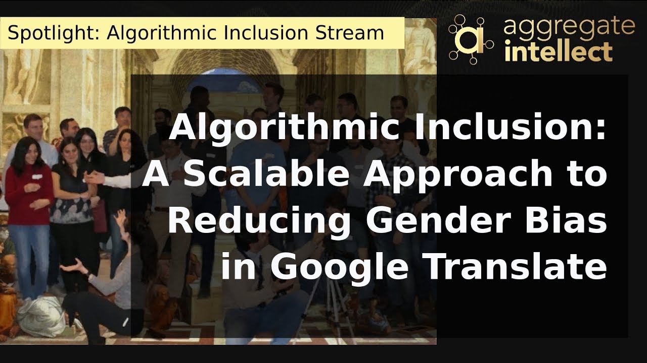 Algorithmic Inclsuion Reducing Gender Bias in Google Translate | Melvin Johnson | AISC ...