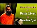 Home Remedies for Fatty Liver & Ovarian Cyst | Swami Ramdev