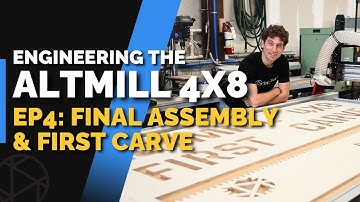Engineering the AltMill 4x8 ❘ Ep 4: Final Assembly & First Carve