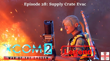 XCOM 2 War of the Chosen [Episode 28 LEGEND] Supply Crate Evac (Let
