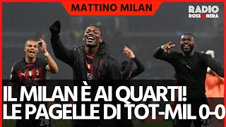 IL MILAN È AI QUARTI DI CHAMPIONS! IL PAGELLONE | Mattino Milan