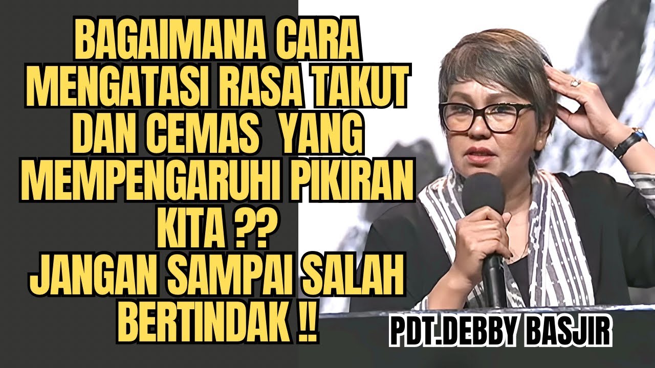 BAGAIMANA CARA MENGATASI RASA TAKUT DAN CEMAS MEMPENGARUHI PIKIRAN KITA⁉️⁉️ | Pdt.Debby Basjir