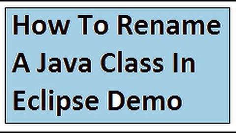 IN ECLIPSE HOW TO RENAME JAVA CLASS DEMO