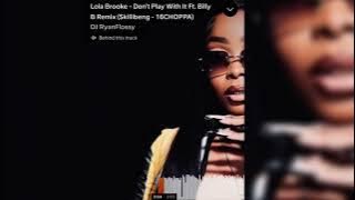 Lola Brooke - Don’t Play With It Ft. Billy B Remix (Skillibeng - 16CHOPPA)