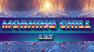 LΞX - MORNING CHILL