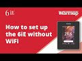 How To Learn How To Set Up Your Warmup 6iE Smart WiFi Thermostat Without WiFi How To Learn How To Set Up Your Warmup 6iE Smart WiFi Thermostat Without WiFi