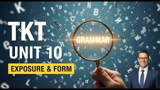 TKT Unit 10: Focus on Form vs. Focus on Forms 🧐 Grammar & Exposure Explained