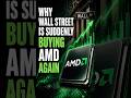 Why Wall Street Is Suddenly Buying AMD Again.