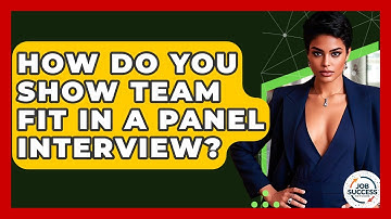 How Do You Show Team Fit In A Panel Interview? - Job Success Network