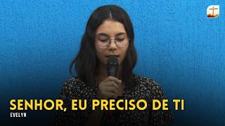 Senhor, Eu Preciso de Ti | Evelyn | Tabernáculo da Fé Campinas/SP