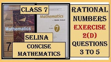 RATIONAL NUMBERS EXERCISE 2(D) QUESTIONS 3 TO 5,   CONCISE MATHEMATICS