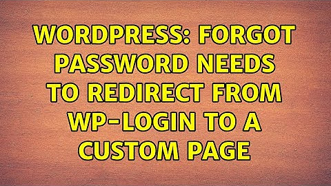 Wordpress: Forgot password needs to redirect from wp-login to a custom page