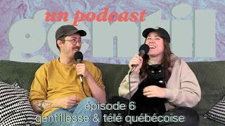 Un podcast gentil - épisode 6 - gentillesse & la télévision québécoise