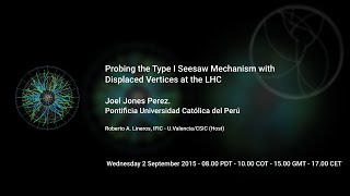 [W10] Joel Jones: Probing the Type I Seesaw Mechanism with Displaced Vertices at the LHC