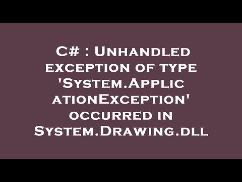 C# : Unhandled exception of type &#39;System.ApplicationException&#39; occurred in System.Drawing.dll