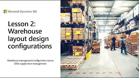 Lesson 2: Warehouse layout configurations | D365 WMS module configuration course