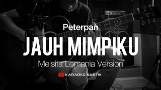 Peterpan - Jauh Mimpiku (Akustik Karaoke) Meisita Lomania Version | Tanpa Vocal/Backing Track