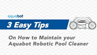 3 tips easy on how to maintain your Aquabot Robotic pool cleaner