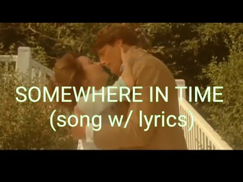 SOMEWHERE IN TIME  song w lyrics  SomewhereInTime