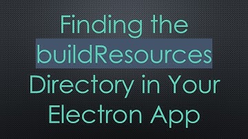 Finding the buildResources Directory in Your Electron App
