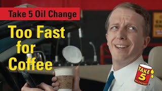 Take 5 Oil Change Too Fast for Coffee