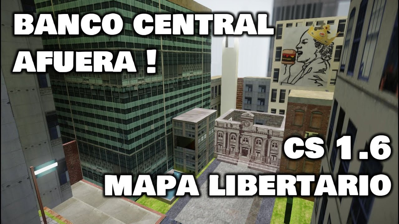 Banco Central, AFUERA! - mapa cs 1.6 Libertario