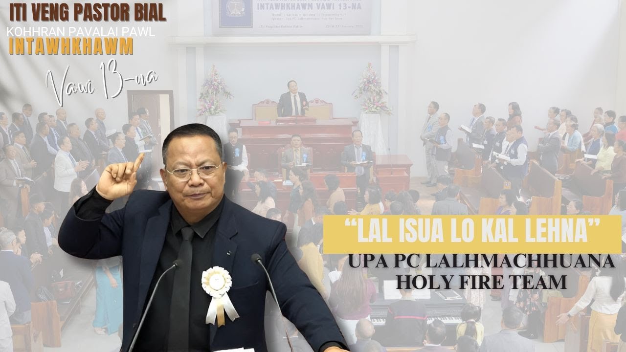 LAL ISUA LO KAL LEHNA HMUAH DAN TUR - UPA P.C. LALHMACHHUANA | SERMON