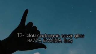 T2-lelaki cadangan cover gitar HAZZA RYANDRA (lirik)