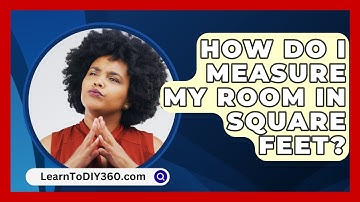 How Do I Measure My Room In Square Feet? - LearnToDIY360.com