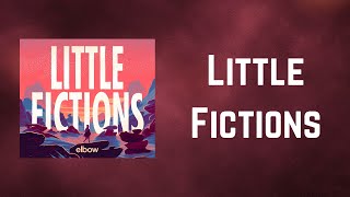 Elbow - Little Fictions (Lyrics)