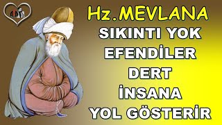 Hz. Mevlana Sözleri 💔 Mutlaka Dinleyin İlaç Gibi 💔 Sıkıntı yok efendiler, dert insana yol gösterir.!