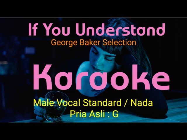 IF YOU UNDERSTAND-KARAOKE ( George Baker Selection )-Male Vocal/ Pria ( G ) class=