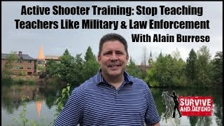 Active Shooter Training: Stop Teaching Teachers Like Military and Law Enforcement with Alain Burrese