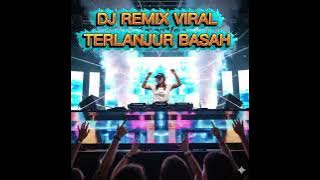 DJ REMIX VIRAL TERLANJUR BASAH-OBBIE MESSAKH - MUSIC COVER