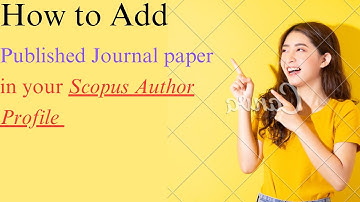 How to add published Journal paper in your Scopus Author Profile