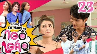 NHỮNG CÔ NÀNG NGỔ NGÁO | TẬP 23 |Sam lâm cảnh túng thiếu - bức xúc vì Hữu Thanh Tùng thương hại mình NHỮNG CÔ NÀNG NGỔ NGÁO | TẬP 23 |Sam lâm cảnh túng thiếu - bức xúc vì Hữu Thanh Tùng thương hại mình
