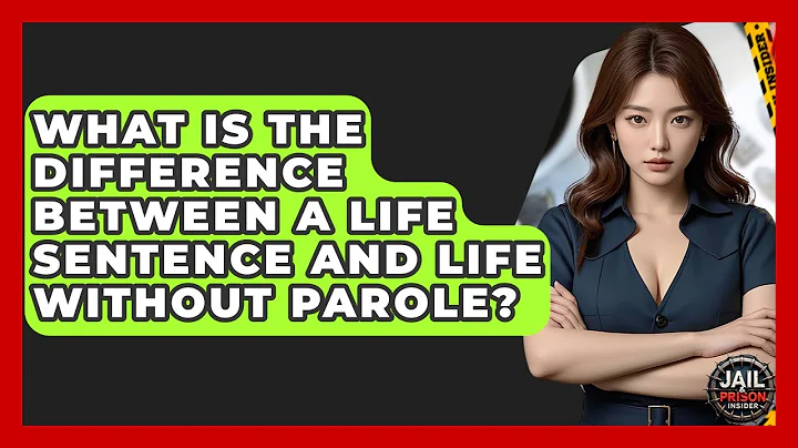 What Is The Difference Between A Life Sentence And Life Without Parole? - Jail & Prison Insider