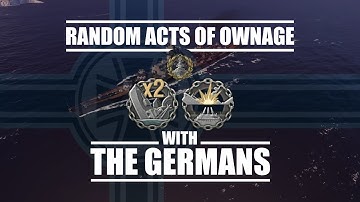 World Of Warships - Random Acts Of Ownage #6 - German Warships Special [Episode 1]
