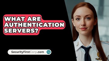 What Are Authentication Servers? - SecurityFirstCorp.com