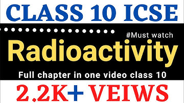Radioactivity || Full chapter only in one video || PHYSICS Class 10 / ICSE