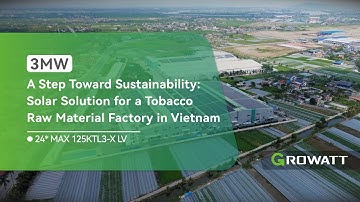 Growatt MAX 125KTL3-X LV Powers 3MW Solar for Tobacco Raw Material Factory in Vietnam