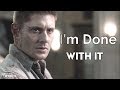 Dean Winchester | I'm Done With It